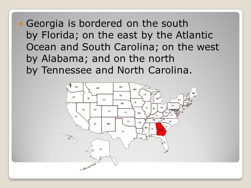 Georgia is bordered on the south by Florida; on the east by the Atlantic